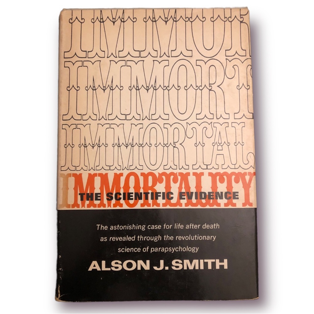 Immortality: The Scientific Evidence by Alson J. smith Hardcover Book 1954